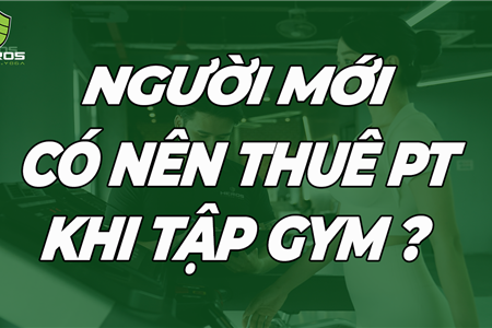 Có nên thuê huấn luyện viên cá nhân (PT) khi tập gym?