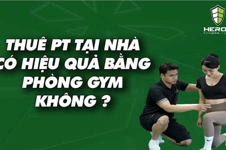 THUÊ PT TẠI NHÀ CÓ HIỆU QUẢ BẰNG PHÒNG GYM KHÔNG?