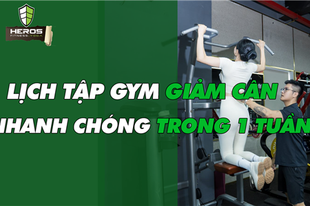 KHÔNG BIẾT TẬP GÌ ? XEM NGAY LỊCH TẬP GIẢM CÂN CẤP TỐC 1 TUẦN CỦA HEROS